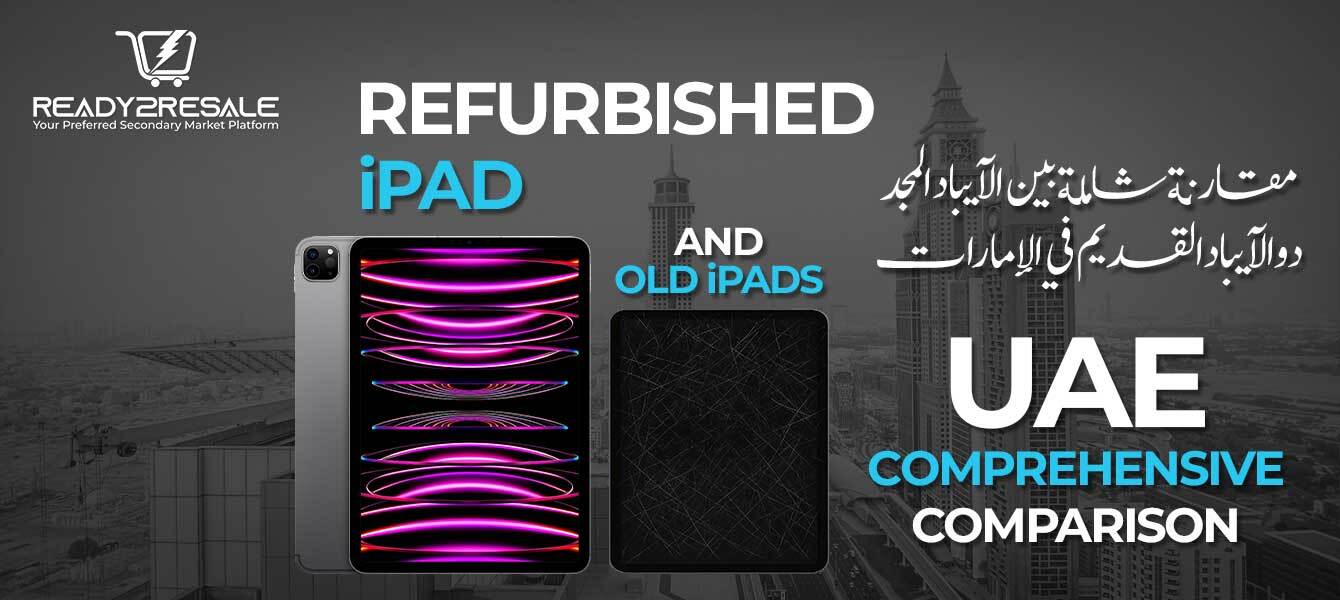 Refurbished iPad and Old iPads UAE, Comprehensive Comparison